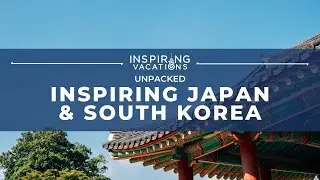 Inspiring Japan & South Korea | UNPACKED