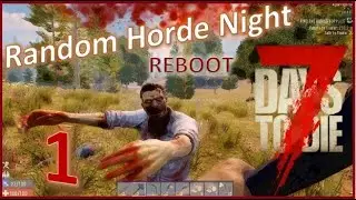 7 Days to Die ALPHA 19- Reboot Random Horde Night EPISODE 1