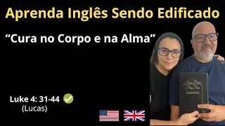 Aprenda INGLÊS Sendo Edificado - Inglês com a passagem de Lucas 4 .31-44 (Luke)
