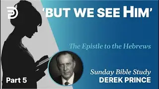 'But We See Him' | Part 5 | Sunday Bible Study With Derek | Hebrews