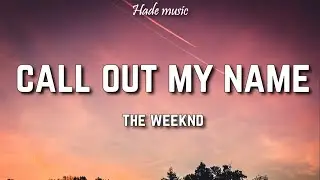 The Weeknd - Call Out My Name (Lyrics)
