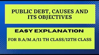 PUBLIC DEBT, CAUSES AND ITS OBJECTIVES//B.A.//M.A.//11TH CLASS//12TH CLASS#publicfinance