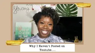 Why I Haven't Posted on Youtube.....
