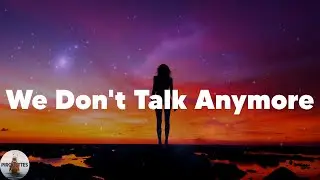 Charlie Puth - We Don't Talk Anymore (feat. Selena Gomez) (Lyrics)
