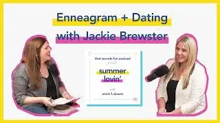 Summer Lovin': Enneagram + Dating with Jackie Brewster | That Sounds Fun Podcast