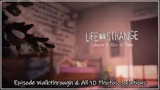 LIFE IS STRANGE - EPISODE 2: OUT OF TIME [GAME WALKTHROUGH & ALL 10 PHOTO LOCATIONS]