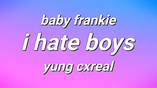 baby frankie & yung cxreal - i hate boys (lyrics)