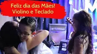 FELIZ DIA DAS MÃES!!! EM VIOLINO E TECLADO