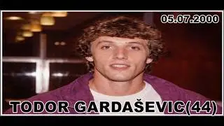 TODOR GARDAŠEVIĆ(44)  5.07.2000