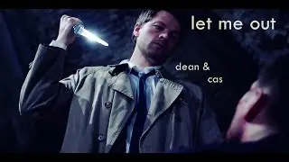let me out | Dean&Cas
