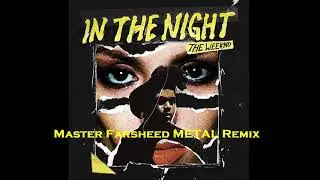 The Weeknd - In The Night (Master Farsheed METAL Remix)