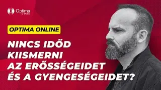 Nincs időd kiismerni az erősségeidet és gyengeségeidet...