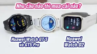 Nên chọn Huawei Watch D2 hay GT 5 hay GT 5 Pro?