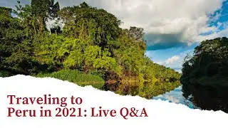 Weekly Live Q&A: Traveling to Peru in 2021