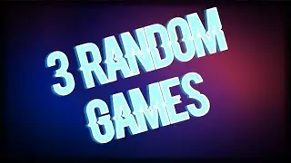 3 random games Pt 1