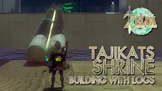 Tajikats Shrine - Building With Logs | Zelda Tears Of The Kingdom