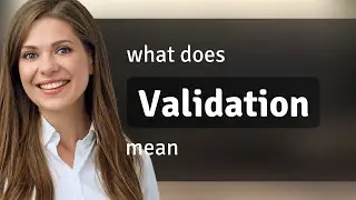 Validation — what is VALIDATION meaning