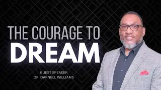 Sermon:  The Courage To Dream | Guest Speaker: Dr. Darnell Williams  | Sunday October 20, 2024