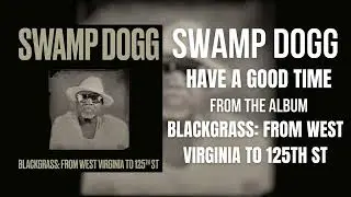 Swamp Dogg - Have A Good Time