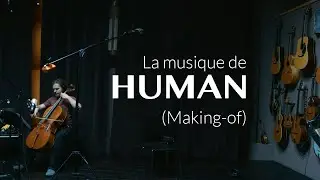 La musique de HUMAN (Making-of)