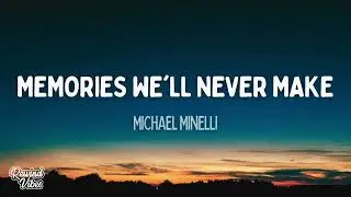 Michael Minelli - Memories We'll Never Make (Lyrics)