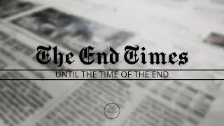 The End Times | Part 1