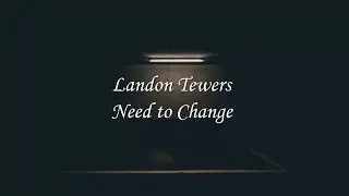 Landon Tewers - Need to Change (Lyrics)