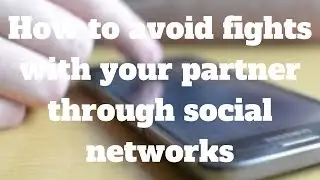 How to avoid fights with your partner through social networks