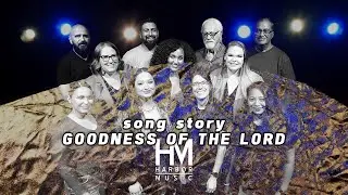Song Story: Goodness of the Lord | Harbor Music