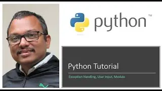 Python Tutorials 06 - Exception Handling, User Input, Module