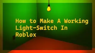 How To Make A Working Light-switch In Roblox