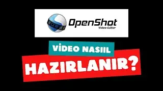 Openshot Video Editor Programı Nasıl Kullanılır ve Ayarları Kısmı Nasıl Düzenlenir?