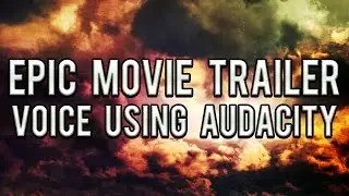 Epic Movie Trailer Voice using Audacity