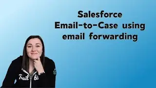 Set Up Salesforce Email to Case with Email Forwarding | Salesforce Service Cloud