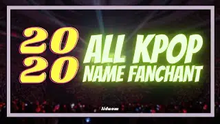 2020 all KPOP NAME FANCHANT COMPILATION