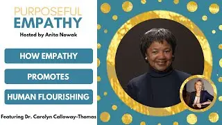 How Empathy Promotes Human Flourishing Ft. Dr. Carolyn Calloway-Thomas Purposeful Empathy