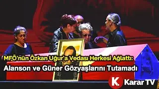 MFÖ'nün Özkan Uğur'a Vedası Herkesi Ağlattı: Alanson ve Güner Gözyaşlarını Tutamadı