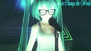 [MMD] I'd Love to Change the World||60FPS