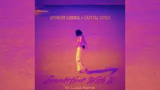 Summertime With U - Spencer Ludwig, Capital Cities (St. Lucia Remix - Official Audio)