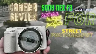 KAMERA BUDGET PELAJAR SONY NEX F3 REVIEW STREET PHOTOGRAPHY