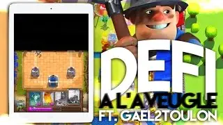 Clash Royale - DÉFI À L'AVEUGLE ft. Gael2Toulon
