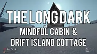 The Long Dark: Mindful cabin and Drift Island cottage