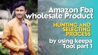 Amazon Fba wholesale Product Hunting and selecting process by using keepa Tool part 1