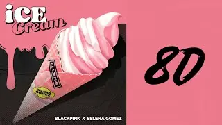 BLACKPINK - Ice Cream (8D) (with Selena Gomez)