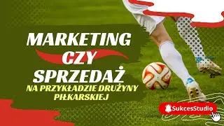 Marketing czy sprzedaż❓- na przykładzie drużyny piłkarskiej ⚽️  - SukcesStudio.pl - poleca