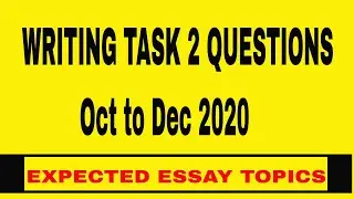 IELTS Exam Writing task 2 questions Oct to Dec 2020