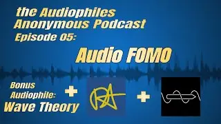 Audiophiles Anonymous Podcast #5 - Audio FOMO