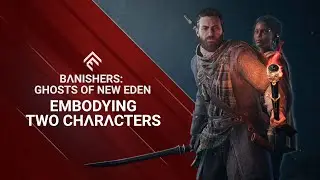 Banishers: Ghosts of New Eden - Embodying two characters