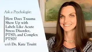 How Does Trauma Show Up with Acute Stress Disorder, PTSD, and Complex PTSD with Dr. Kate Truitt