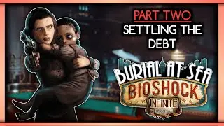 Bioshock: Infinite (Burial At Sea) Part 2: Settling The Debt